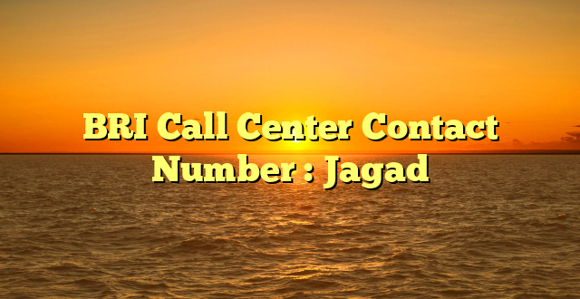 BRI Call Center Contact Number : Jagad