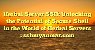 Herbal Server SSH: Unlocking the Potential of Secure Shell in the World of Herbal Servers : sshmyanmar.com